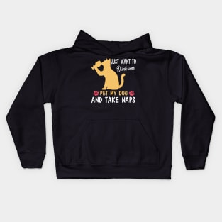 Just Want To Drink Wine Pet My Dog And Take Naps Happy Dog Mother Father Wine Drinker Kids Hoodie